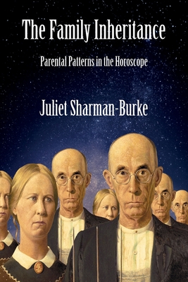 The Family Inheritance: Parental Patterns in the Horoscope - Juliet Sharman-burke