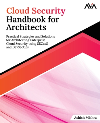 Coperta cărții 'Cloud Security Handbook for Architects: Practical Strategies and Solutions for Architecting Enterprise Cloud Security'