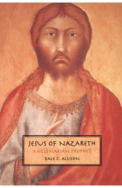 Jesus of Nazareth - Dale C. Allison