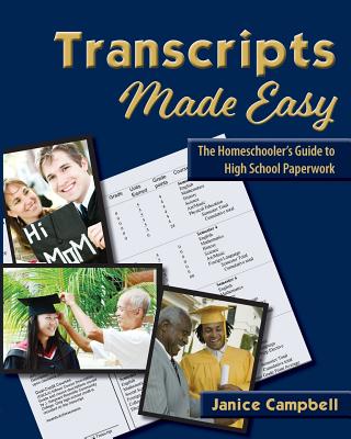 Transcripts Made Easy: The Homeschooler's Guide to High School Paperwork - Janice Campbell