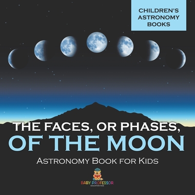 Coperta cărții 'The Faces, or Phases, of the Moon - Astronomy Book for Kids Children's Astronomy Books -'