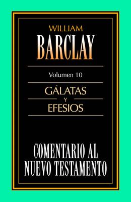 Coperta cărții 'Comentario Al N.T. Vol. 10 - Gálatas Y Efesios - William Barclay'