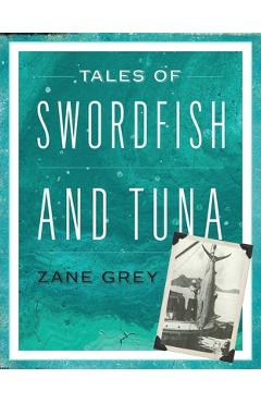 Coperta cărții 'Tales of Swordfish and Tuna - Zane Grey'