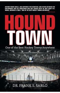 Poza produsului Hound Town: One of the Best Hockey Towns Anywhere - Frank S. Sarlo