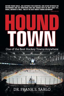 Hound Town: One of the Best Hockey Towns Anywhere - Frank S. Sarlo