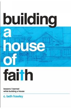 Coperta cărții 'Building a House of Faith - C. Beth Frawley'