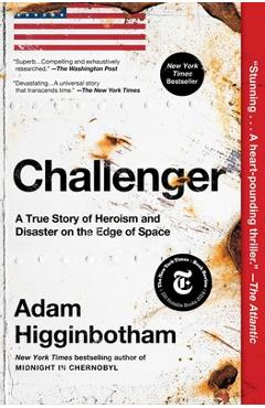 Poza produsului Challenger: A True Story of Heroism and Disaster on the Edge of Space - Adam Higginbotham