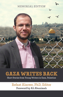 Gaza Writes Back, Memorial Edition: Short Stories from Young Writers in Gaza, Palestine - Ali Abunimah