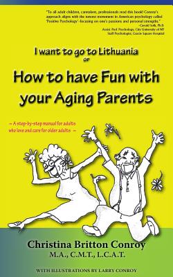 How to have Fun with your Aging Parents: I want to go to Lithuania - Christina Britton Conroy