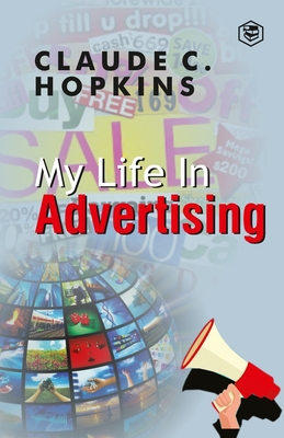 My Life In Advertising - Claude C. Hopkins