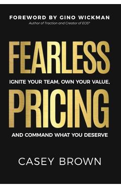 Coperta cărții 'Fearless Pricing: Ignite Your Team, Own Your Value, and Command What You Deserve - Casey Brown'