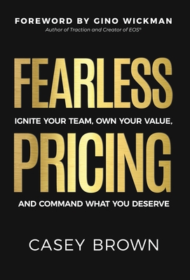 Coperta cărții 'Fearless Pricing: Ignite Your Team, Own Your Value, and Command What You Deserve - Casey Brown'