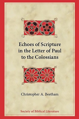 Coperta cărții 'Echoes of Scripture in the Letter of Paul to the Colossians - Christopher A. Beetham'