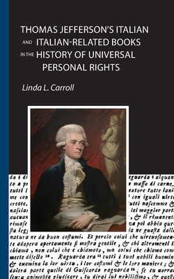 Coperta cărții 'Thomas Jefferson's Italian and Italian-Related Books in the History of Universal Personal Rights - Linda L. Carroll'