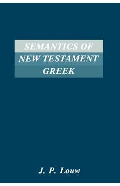 Coperta cărții 'Semantics of New Testaments Greek - J. P. Louw'