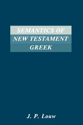 Coperta cărții 'Semantics of New Testaments Greek - J. P. Louw'