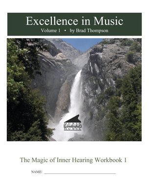 Excellence In Music: Magic of Inner Hearing Workbook, Volume 1 - Brad Thompson