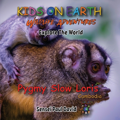 Kids On Earth: Wildlife Adventures - Explore The World Pygmy Slow Loris-Cambodia - Sensei Paul David