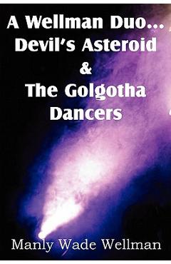 A Wellman Duo...Devil's Asteroid & the Golgotha Dancers - Manly Wade Wellman