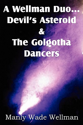 A Wellman Duo...Devil's Asteroid & the Golgotha Dancers - Manly Wade Wellman