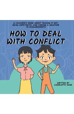 Poza produsului How to Deal With Conflict: A Children's Book About Talking It Out, Being Empathetic, and Finding a Solution to Disagreements - Charlotte Dane