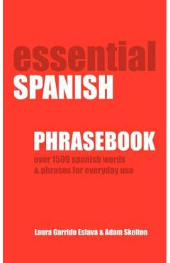 Coperta cărții 'Essential Spanish Phrasebook. Over 1500 Most Useful Spanish Words and Phrases for Everyday Use - Adam Skelton'