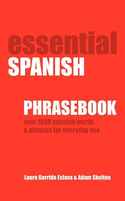 Coperta cărții 'Essential Spanish Phrasebook. Over 1500 Most Useful Spanish Words and Phrases for Everyday Use - Adam Skelton'