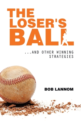 Coperta cărții 'The Loser's Ball: ...and Other Winning Strategies - Bob Lannom'