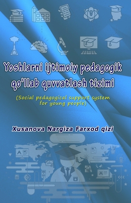 Yoshlarni ijtimoiy pedagogik qo'llab quvvatlash tizimi: (Social pedagogical support system for young people) - 