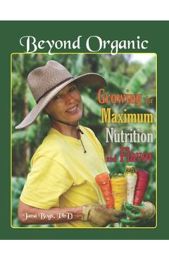 Coperta cărții 'Beyond Organic: Growing for Maximum Nutrition and Flavor - Frederick Kennedy'