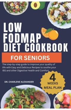 Coperta cărții 'Low Fodmap Diet Cookbook For Seniors: The step-by-step guide to improve your quality of life with Easy and Delicious'