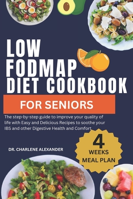 Coperta cărții 'Low Fodmap Diet Cookbook For Seniors: The step-by-step guide to improve your quality of life with Easy and Delicious'