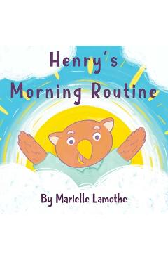 Coperta cărții 'Henry's Morning Routine - Marielle Lamothe'
