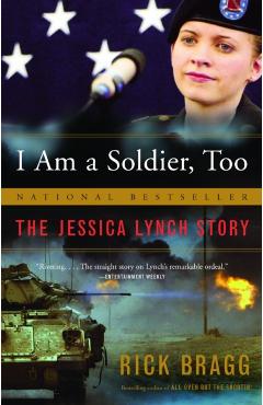 Coperta cărții 'I Am a Soldier, Too: The Jessica Lynch Story - Rick Bragg'