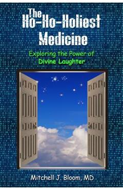 Coperta cărții 'The Ho-Ho-Holiest Medicine: Exploring the Power of Divine Laughter - Mitchell J. Bloom'