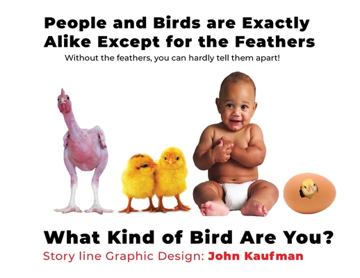 People And Birds Are Exactly Alike Except For The Feathers: What Kind of Bird Are You? - John Kaufman