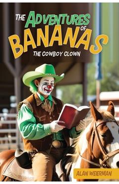Coperta cărții 'The Adventures of Bananas the Cowboy Clown - Alan Weierman'