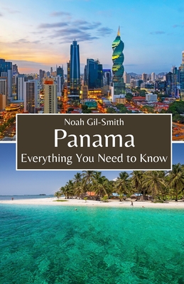 Panama: Everything You Need to Know - Noah Gil-smith