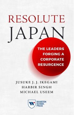 Resolute Japan: The Leaders Forging a Corporate Resurgence - Jusuke Jj Ikegami