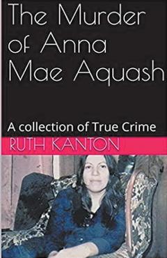 The Murder of Anna Mae Aquash - Ruth Kanton