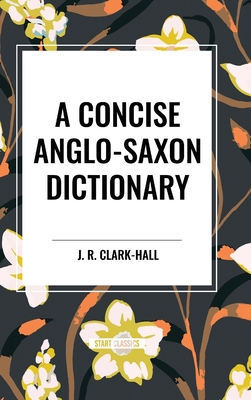 A Concise Anglo-Saxon Dictionary - J. R. Clark-hall