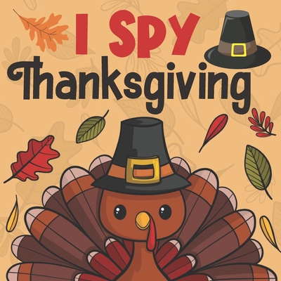 I Spy Thanksgiving: A Fun Guessing Ggame for Little Kids, Toddlers and Preschoolers - Bee Art Press