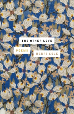 The Other Love: Poems - Henri Cole
