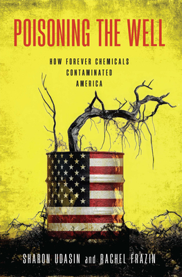 Coperta cărții 'Poisoning the Well: How Forever Chemicals Contaminated America - Sharon Udasin'