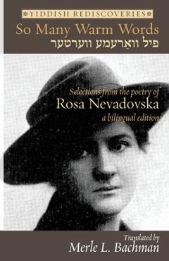 Coperta cărții 'So Many Warm Words: Selections from the Poetry of Rosa Nevadovska - A bilingual edition of Yiddish poems - Rosa'
