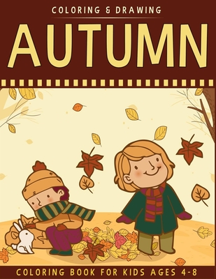 Autumn Coloring Book For Kids Ages 4-8: A Collection of Fun & Cute Autumn Coloring Pages For Kids Ages 4-8 - Autumn Drawing Book For Kids - Autumn Gif - Ernest Creative Coloring Book