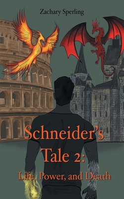 Schneider's Tale 2: Life, Power, and Death - Zachary Sperling