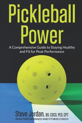Coperta cărții 'Pickleball Power: A Comprehensive Guide to Staying Healthy and Fit for Peak Performance - Steve Jordan'