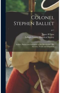 Coperta cărții 'Colonel Stephen Balliet: Soldier, Patriot and Statesman of the Revolution: His Ancestry, Youth and Education; pt.1 -'