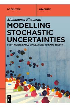 Coperta cărții 'Modelling Stochastic Uncertainties: From Monte Carlo Simulations to Game Theory - Mohammed Elmusrati'